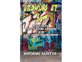 Livro Growing Up Bad Black Youth Road Culture and Badness in an East London Neighbourhood de Anthony Gunter (Inglês)