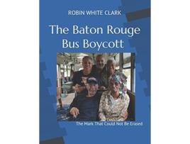 Livro The Baton Rouge Bus Boycott The Mark That Could Not Be Erased de Robin White Clark (Inglês)