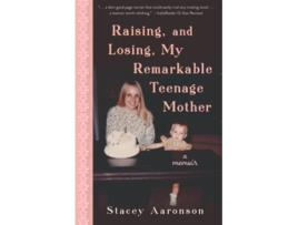 Livro Raising and Losing My Remarkable Teenage Mother A Memoir de Stacey Aaronson (Inglês)