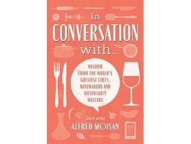 Livro In Conversation With Wisdom from the World’s Greatest Chefs Winemakers and Hospitality Masters de Alfred Moisan (Inglês)