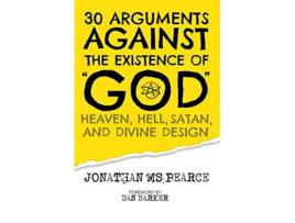 Livro 30 Arguments against the Existence of God Heaven Hell Satan and Divine Design de Jonathan M S Pearce (Inglês)