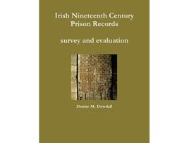 Livro Irish Nineteenth Century Prison Records survey and evaluation de Denise M Dowdall (Inglês)