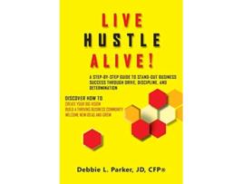 Livro Live Hustle Alive!: A Step-By-Step Guide to Stand-Out Business Success Through Drive, Discipline, and Determination de Debbie L Parker (Inglês)