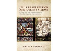 Livro Jesus Resurrection and Josephs Visions Examining the Foundations of Christianity and Mormonism de Robert M Bowman Jr (Inglês)