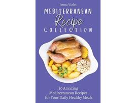 Livro Mediterranean Recipe Collection 50 Amazing Mediterranean Recipes for Your Daily Healthy Meals de Jenna Violet (Inglês)