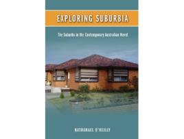 Livro Exploring Suburbia The Suburbs in the Contemporary Australian Novel de Nathanael OReilly (Inglês)