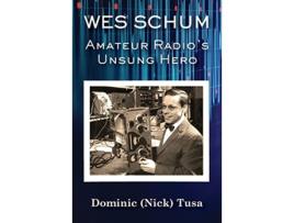 Livro Wes Schum Amateur Radios Unsung Hero de Nick Dominic Tusa (Inglês)