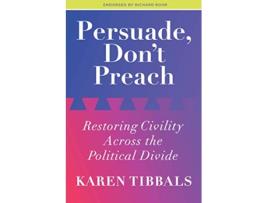 Livro Persuade Dont Preach Restoring Civility Across the Political Divide de Karen Tibbals (Inglês)
