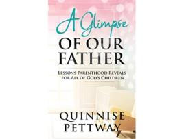 Livro A Glimpse of Our Father Lessons Parenthood Reveals for All of Gods Children de Quinnise Pettway (Inglês)