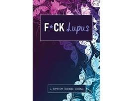 Livro Fck Lupus A Symptom Pain Tracking Journal for Lupus and Chronic Illness de Wellness Warrior Press (Inglês)