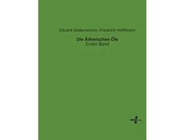 Livro Die Ätherischen Öle Erster Band German Edition de Eduard Gildemeister e Friedrich Hoffmann (Alemão)