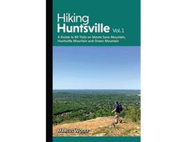 Livro Hiking Huntsville Vol 1 A Guide to 80 Trails on Monte Sano Mountain Huntsville Mountain and Green Mountain de Marcus Woolf (Inglês)