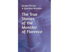 Livro The True Stories Of The Monster Of Florence Italian Crimes de Jacopo Pezzan e Giacomo Brunoro (Inglês)