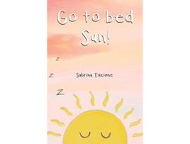 Livro Go to Bed Sun de Sabrina Tiscione (Inglês)