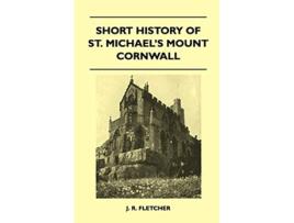 Livro Short History Of St Michaels Mount Cornwall de J R Fletcher (Inglês)