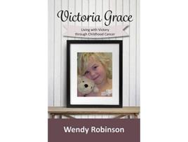 Livro Victoria Grace Living with victory through childhood cancer Wendy Robinson (Inglês)