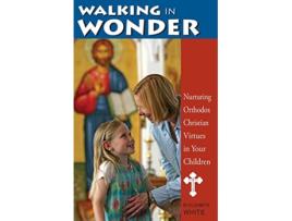 Livro Walking in Wonder Nurturing Orthodox Christian Virtues in Your Children de Elizabeth White (Inglês)