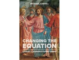 Livro Changing the Equation Christ Changes Everything de Michael J Carvill (Inglês)