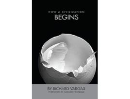 Livro How a Civilization Begins de Richard Vargas (Inglês)