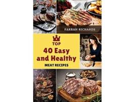 Livro Top 40 Easy and Healthy Meat Recipes Learn How to Mix Different Ingredients to Create Tasty Meals de Farrah Richards (Inglês)