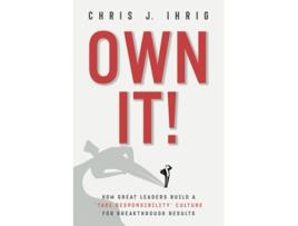 Livro OWN IT How Great Leaders Build A Take Responsibility Culture For Breakthrough Results de Chris J Ihrig (Inglês)