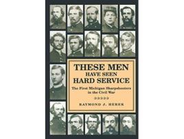 Livro These Men Have Seen Hard Service The First Michigan Sharpshooters in the Civil War Great Lakes Books Series de Raymond J Herek (Inglês)