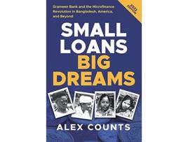 Livro Small Loans Big Dreams 2022 Edition Grameen Bank and the Microfinance Revolution in Bangladesh America and Beyond de Alex Counts (Inglês)