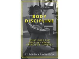 Livro Body Discipline What does the Bible say about exercise fitness de Torema Thompson (Inglês)
