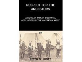 Livro Respect for the Ancestors American Indian Cultural Affiliation in the American West de Peter N Jones (Inglês)