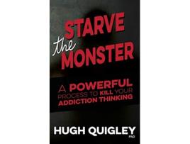Livro Starve The Monster A Powerful Process To Kill Your Addiction Thinking de Hugh Quigley (Inglês)
