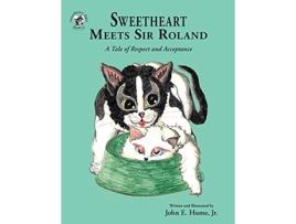 Livro Sweetheart Meets Sir Roland A Tale of Respect and Acceptance Sweetheart Tales de John E Hume Jr (Inglês)
