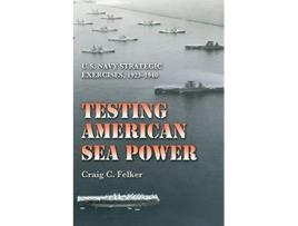 Livro Testing American Sea Power de Craig C Felker (Inglês)