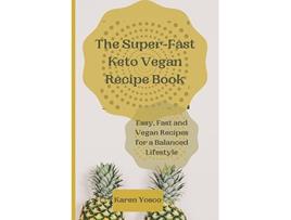 Livro The SuperFast Keto Vegan Recipe Book Easy Fast and Vegan Recipes for a Balanced Lifestyle de Karen Yosco (Inglês)
