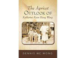 Livro The Apricot Outlook of Katherine Koon Hung Wong de Dennis WC Wong (Inglês)