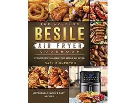 Livro The NoFuss Besile Air Fryer Cookbook Affordable Quick Easy Recipes to Effortlessly Master Your Besile Air Fryer de Gary Pinkerton (Inglês)