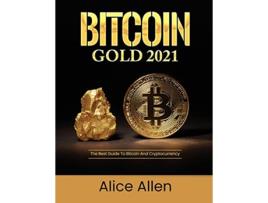 Livro Bitcoin Gold 2021 The Best Guide To Bitcoin And Cryptocurrency de Alice Allen (Inglês)