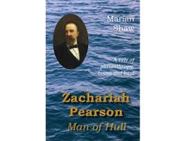 Livro Zachariah Pearson Man of Hull A Tale of Philanthropy Boom and Bust de Marian Shaw (Inglês)