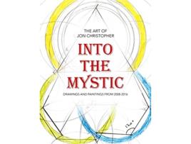 Livro Into the Mystic The Art of Jon Christopher Drawings and Paintings from 20082016 de Jon Christopher (Inglês)