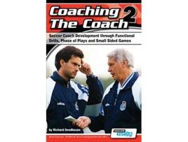 Livro Coaching the Coach 2 Soccer Coach Development Through Functional Practices Phase of Plays and Small Sided Games de Richard Seedhouse (Inglês)