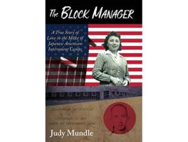 Livro The Block Manager A True Story Of Love In The Midst Of Japanese American Internment Camps de Judy Mundle (Inglês - Capa Dura)