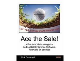 Livro Ace the Sale a Practical Methodology for Selling B2B Enterprise Software Hardware or Services Sales de Nick Gomersall (Inglês)