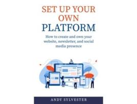Livro Set Up Your Own Platform How to create and own your website newsletter and social media presence de Andy Sylvester (Inglês)