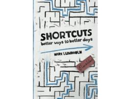 Livro Shortcuts Better Ways to Better Days de Mark Lundholm (Inglês)