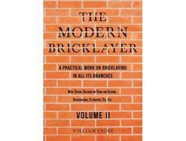 Livro The Modern Bricklayer A Practical Work on Bricklaying in all its Branches Volume II de William Frost (Inglês)