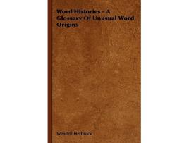 Livro Word Histories A Glossary Of Unusual Word Origins de Wendell Herbruck (Inglês)