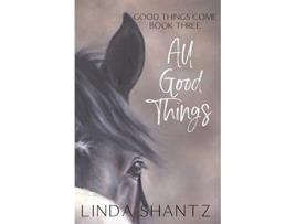 Livro All Good Things Good Things Come Book 3 de Linda Shantz (Inglês)