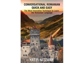 Livro Conversational Romanian Quick and Easy The Most Innovative Technique to Learn the Romanian Language de Yatir Nitzany (Inglês)