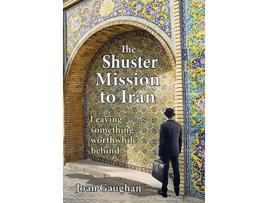 Livro The Shuster Mission to Iran Leaving Something Worthwhile Behind de Joan Gaughan (Inglês)