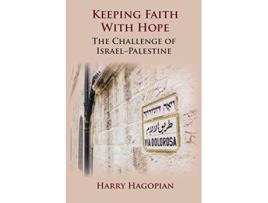 Livro Keeping Faith With Hope The Challenge of IsraelPalestine de Harry Hagopian (Inglês)