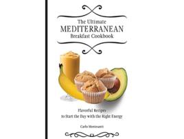 Livro The Ultimate Mediterranean Breakfast Cookbook Flavorful recipes To start the day with the right energy de Carlo Montesanti (Inglês)